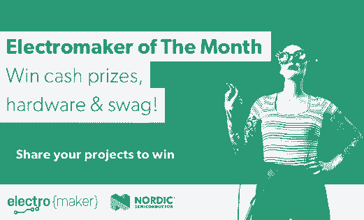 Will you be the next Electromaker of the Month prize winner?