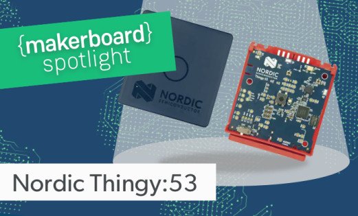 Maker Board Spotlight: Nordic Thingy:53